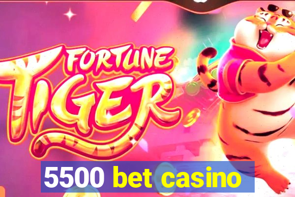 5500 bet casino